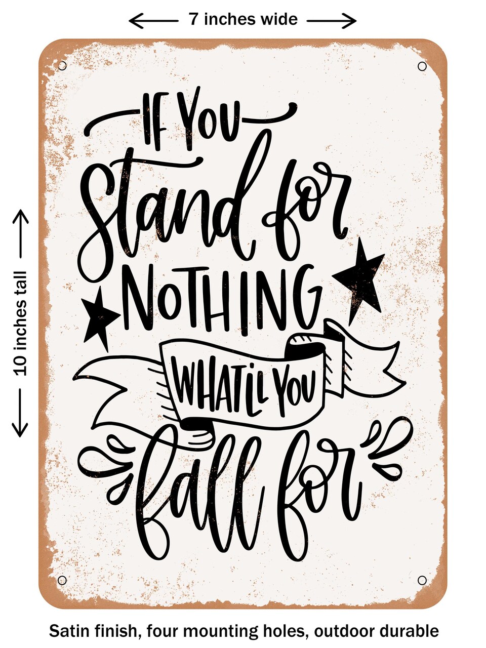 DECORATIVE METAL SIGN - If You Stand For Nothing - Vintage Rusty Look